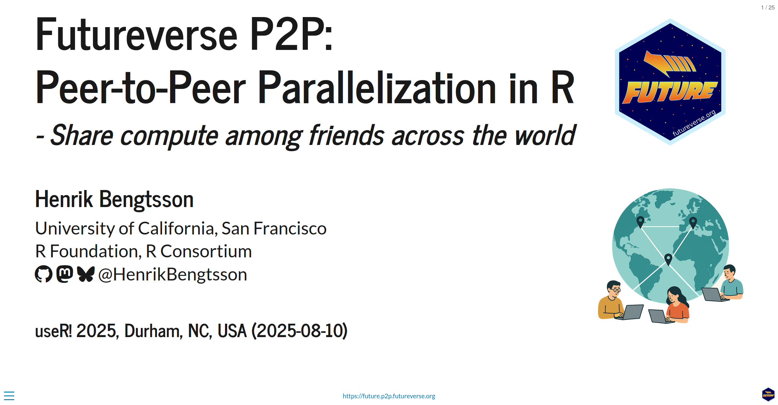 Presentation slide titled 'Futureverse P2P: Peer-to-Peer Parallelization in R – Share compute among friends across the world.' Includes the presenter’s name, Henrik Bengtsson, affiliation with the University of California, San Francisco, R Foundation, and R Consortium, along with social media icons and handle @HenrikBengtsson. Shows the Futureverse logo in the top right and an illustration of three people using laptops connected via a globe with location markers. Event: useR! 2025, Durham, NC, USA (2025-08-10).